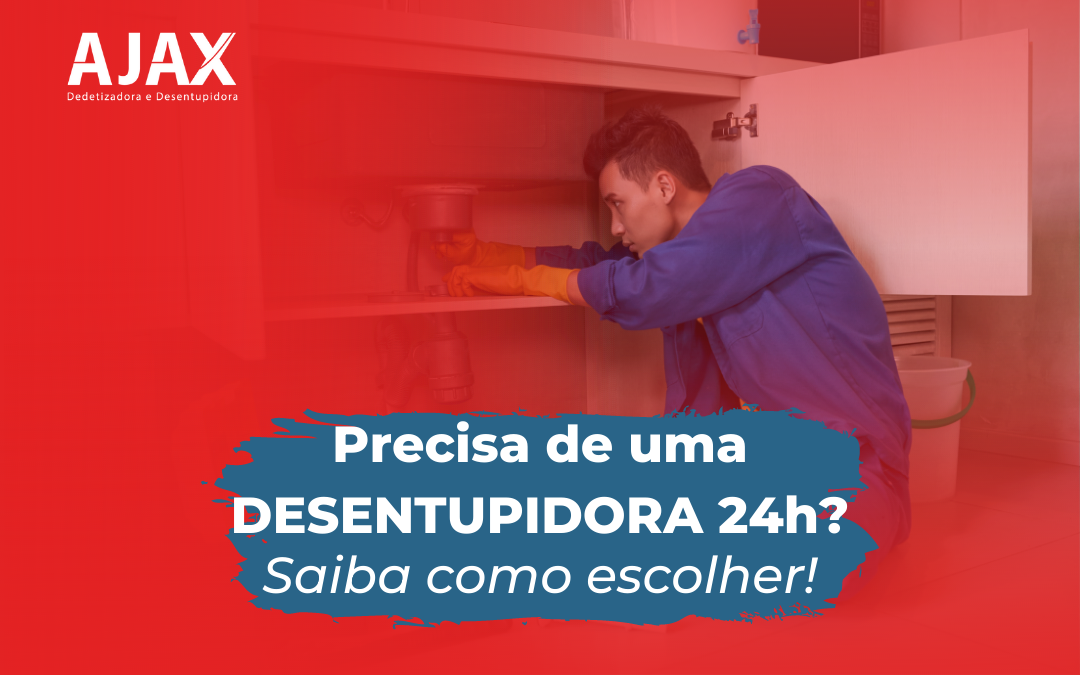 Precisa de DESENTUPIDORA 24h? Saiba como escolher!